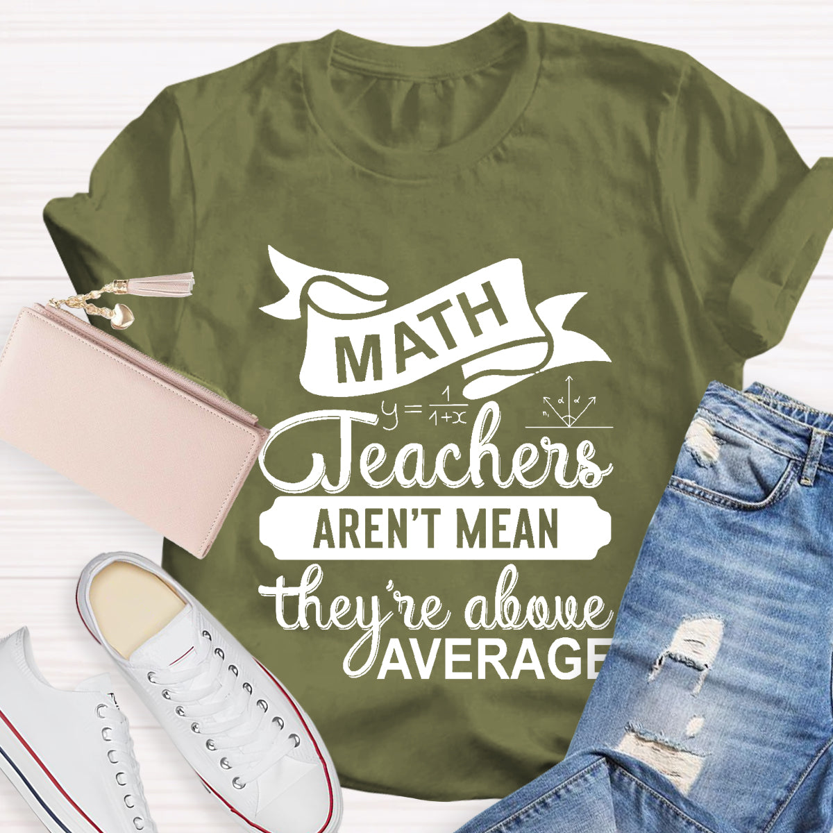 Math Teachers Aren't Mean They're Above Average T-Shirt