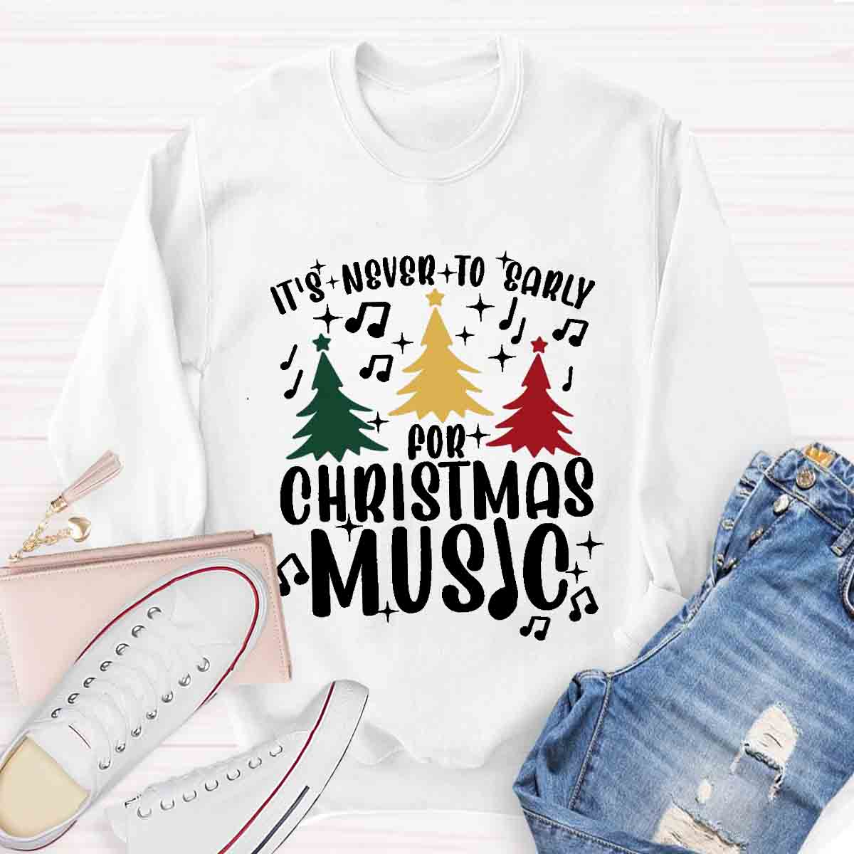 It's Never Too Early for Christmas Music Teacher Sweatshirt