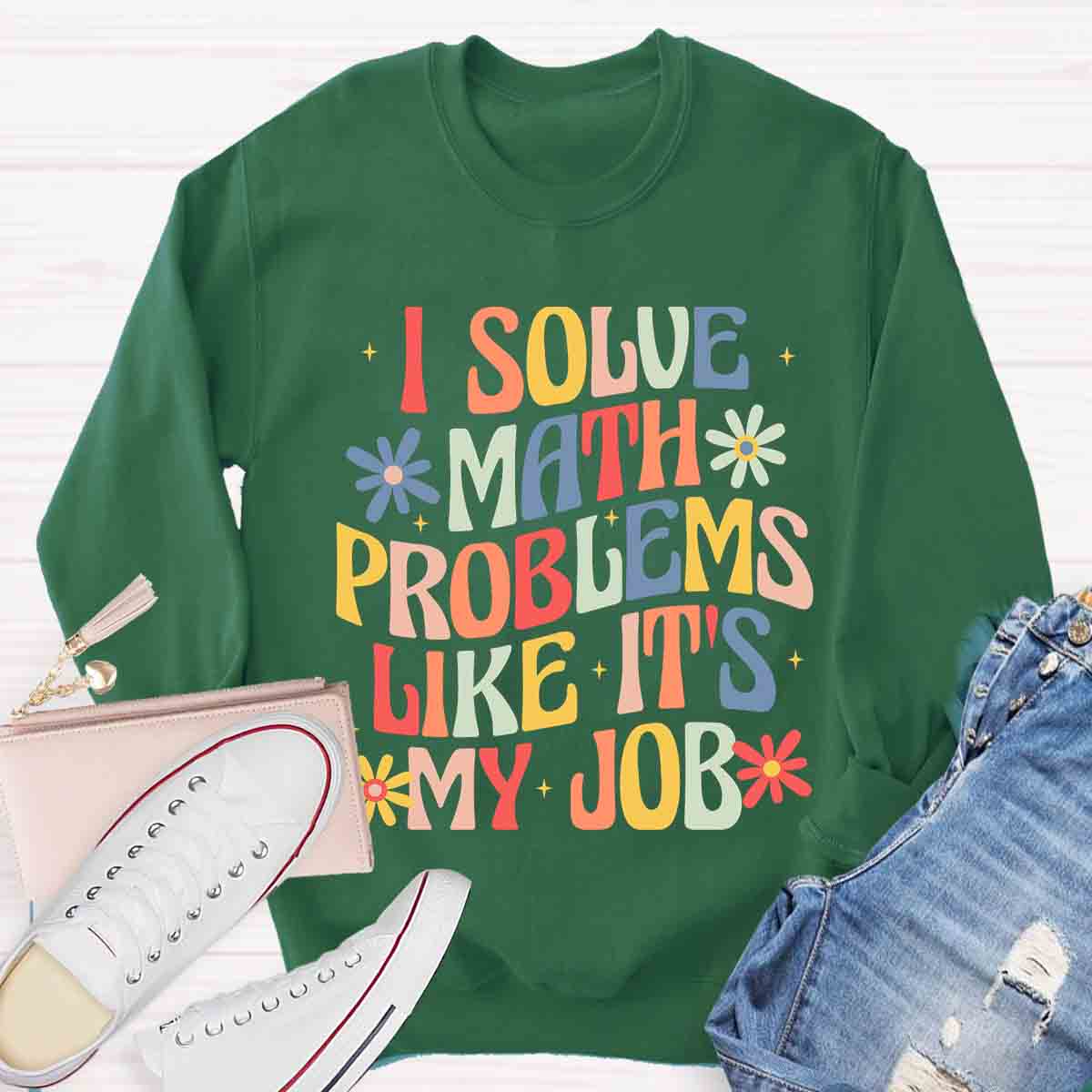 I Solve Math Problems Like It's My Job Sweatshirt