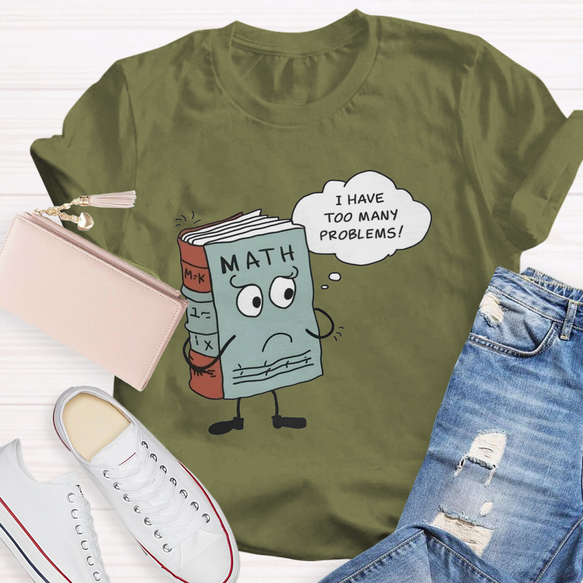 I Have Too Many Problems Funny Math Teacher T-Shirt