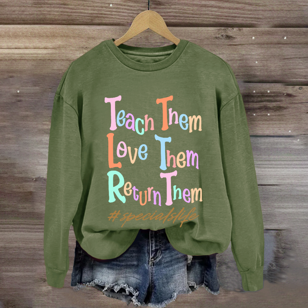 Teach Them Love Them Return Them Specials Life Sweatshirt