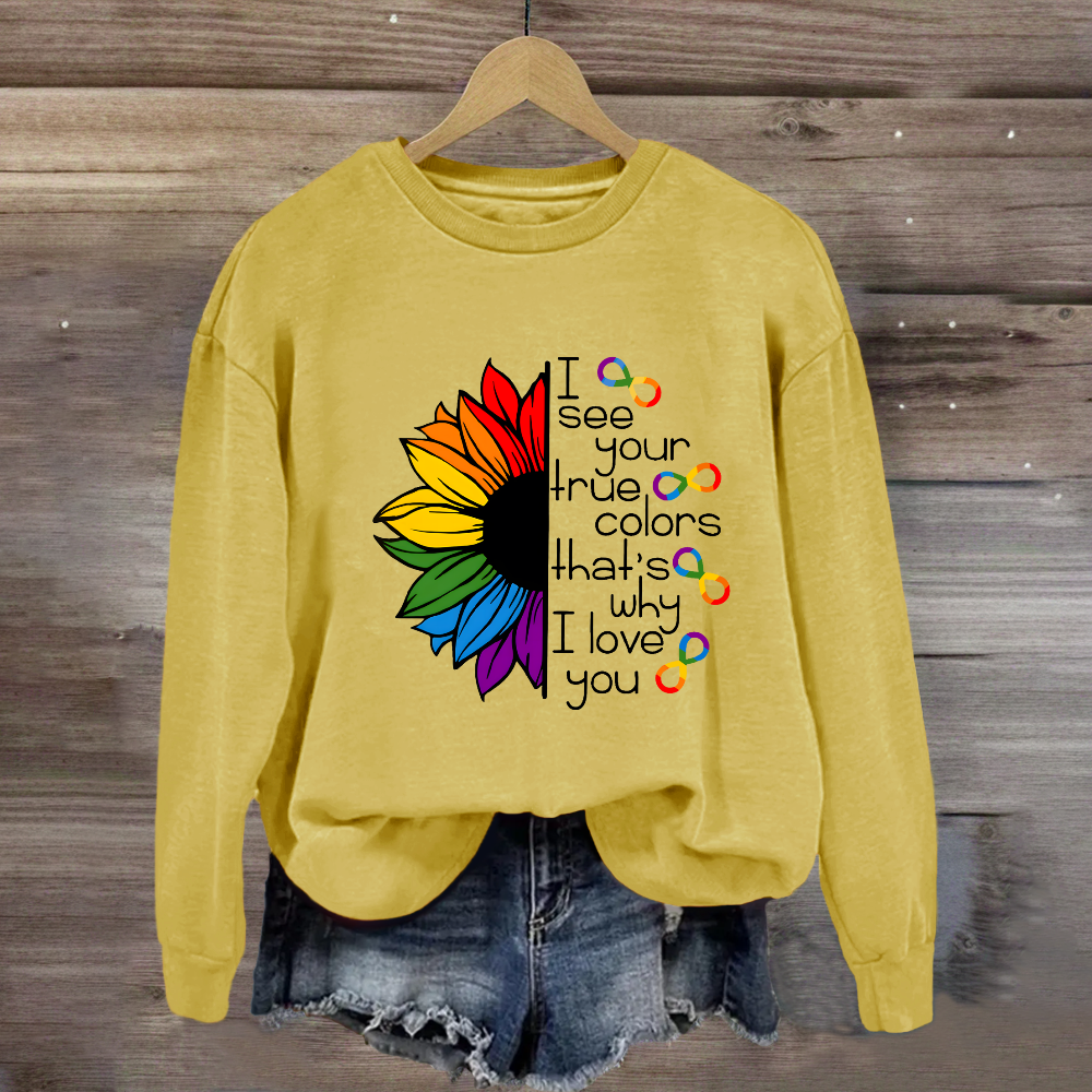 I See Your True Colors That's Why I Love You Colorful  Sunflower Sweatshirt