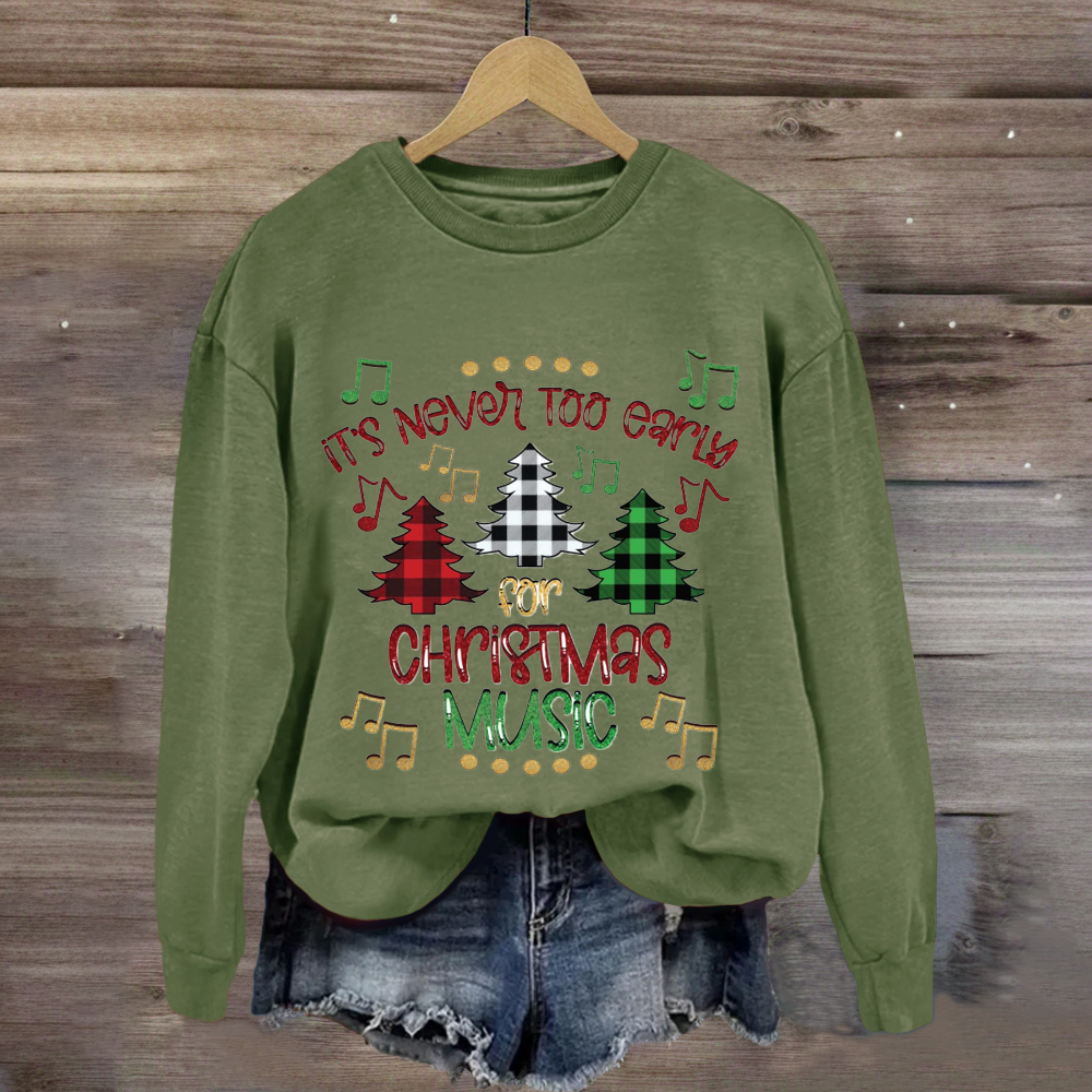 It's Never Too Early For Christmas Music Sweatshirt