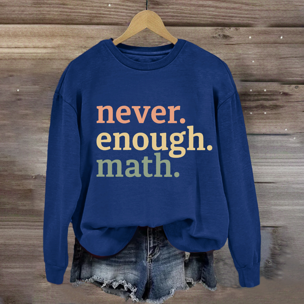 Never Enough Math Sweatshirt