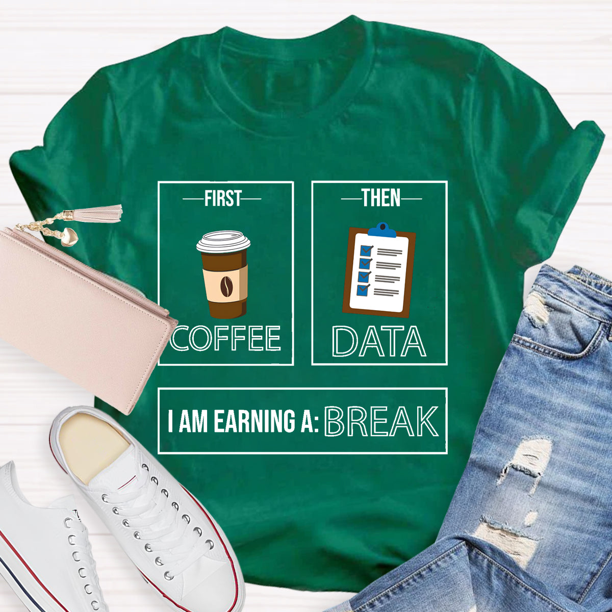 First Coffee Then Data I Am Earning A Break T-Shirt