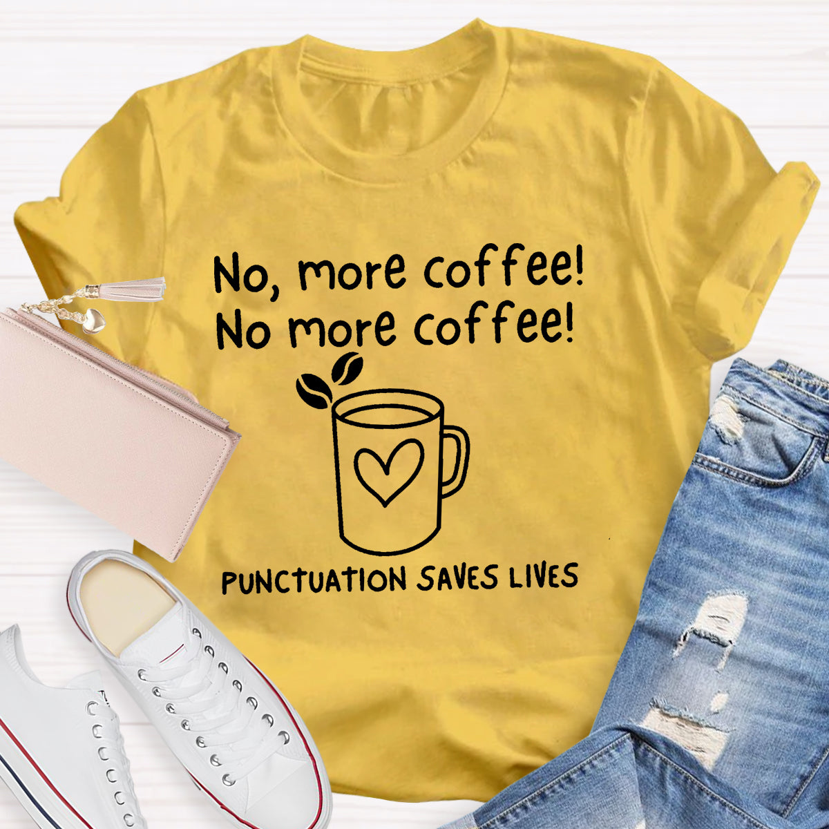 No, More Coffee No More Coffee Punctuation Saves Lives T-Shirt