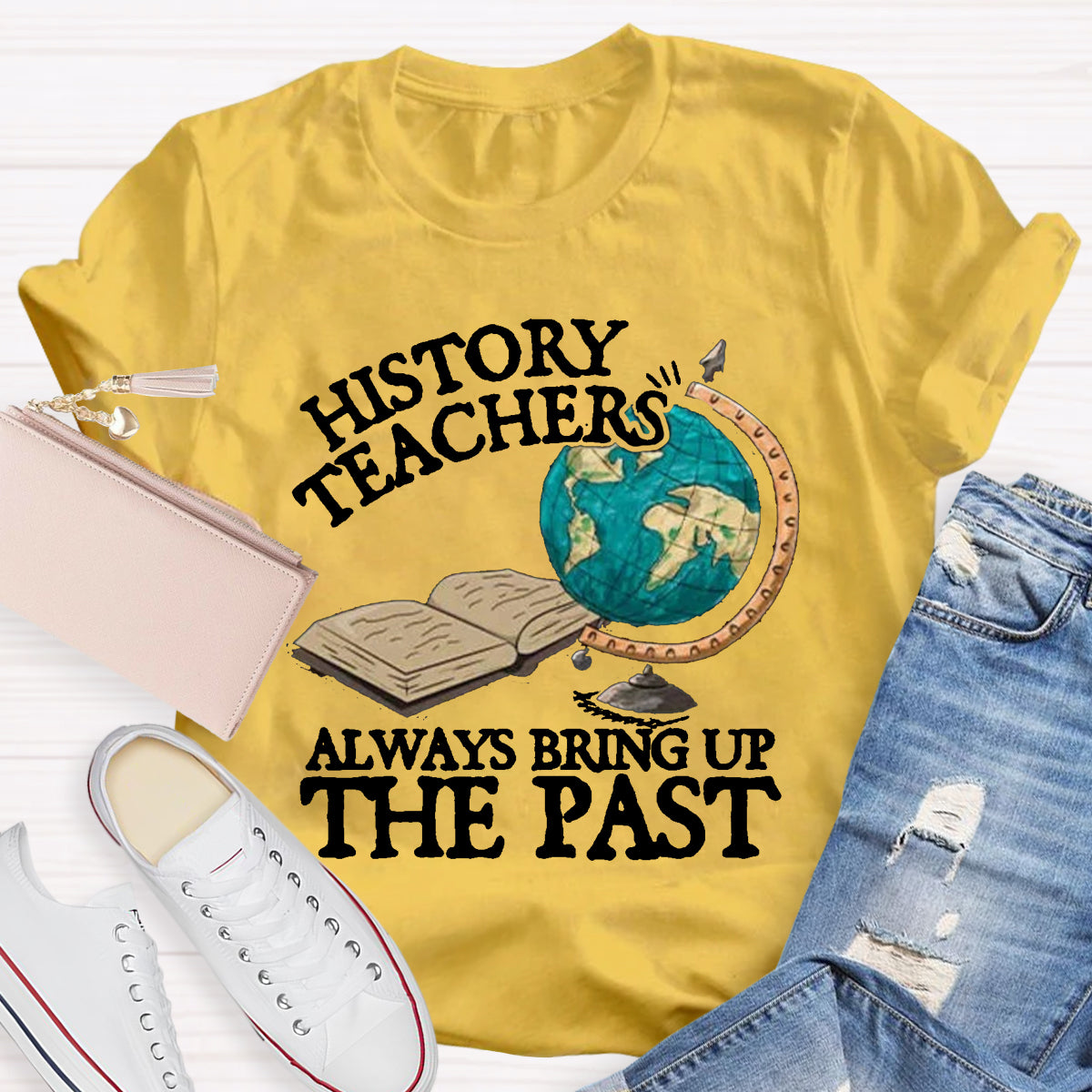 History Teacher Always Bring Up The Past T-Shirt