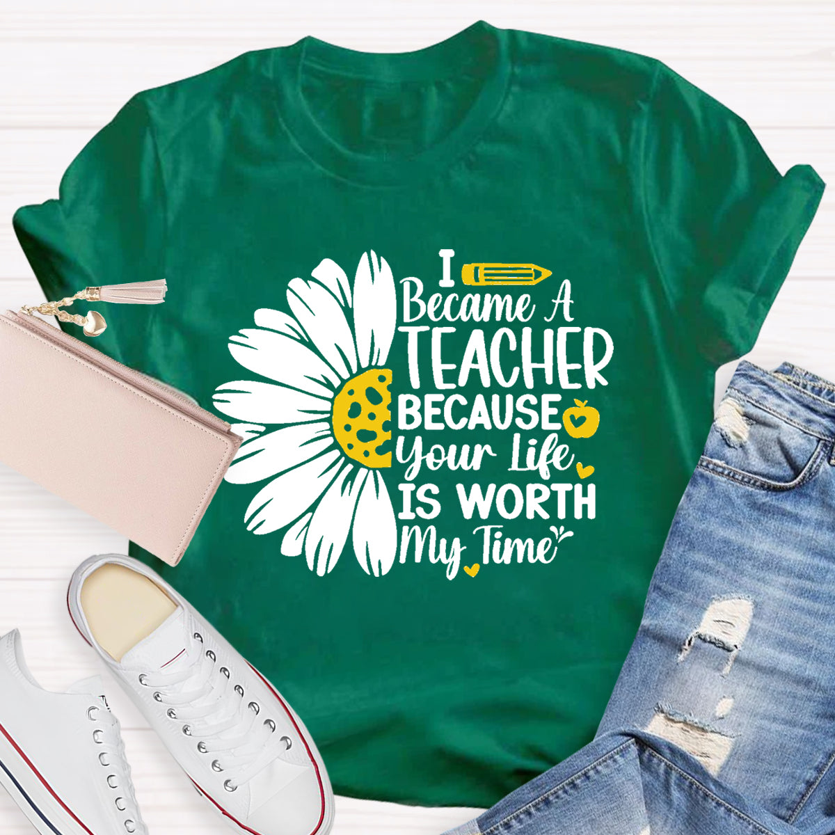 I Became A Teacher Because Your Life Is Worth My Time T-Shirt