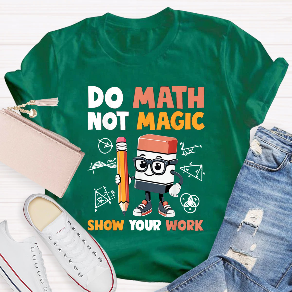 Do Math Not Magic Show Your Work Math Teacher T-Shirt