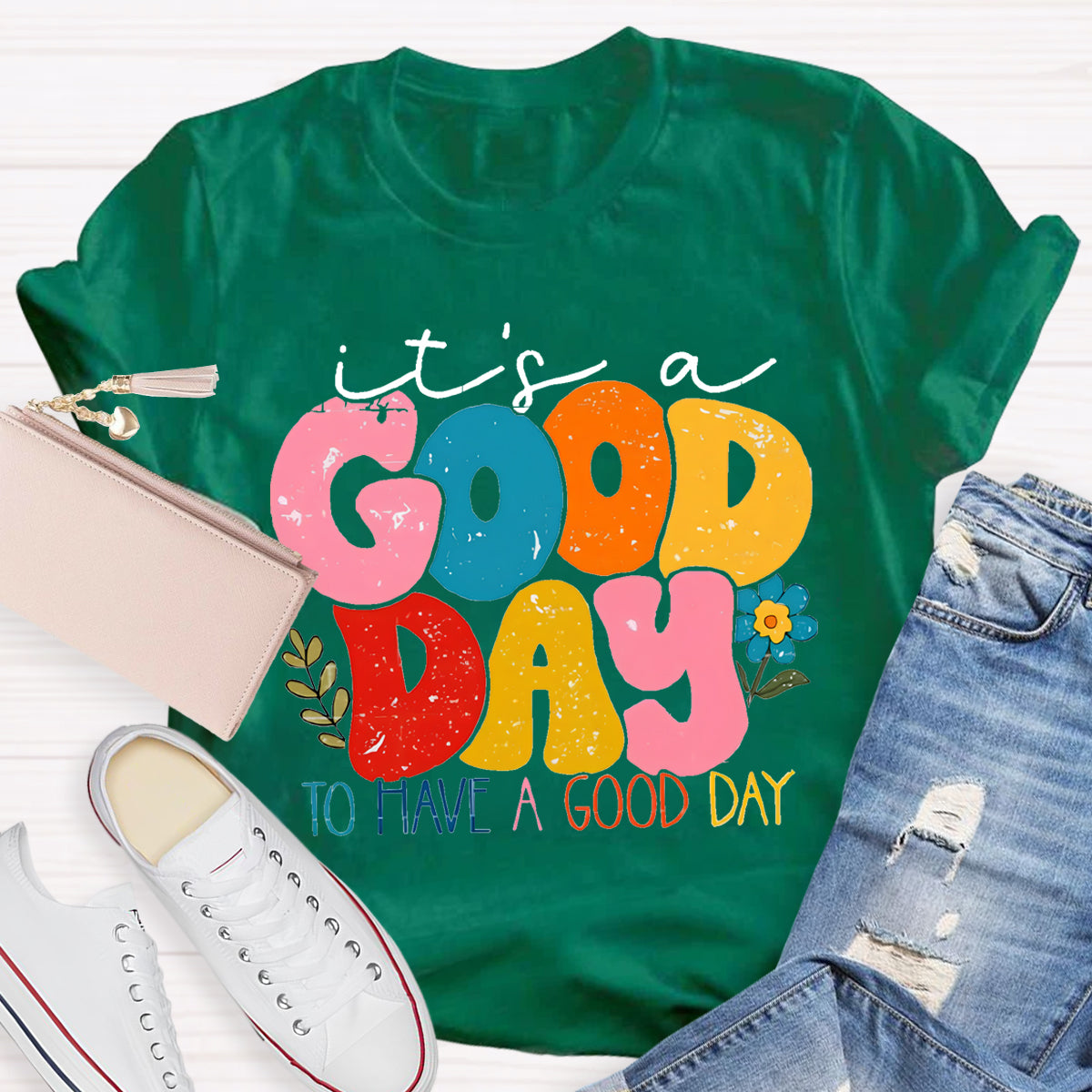 It's A Good Day To Have A Good Day T-Shirt