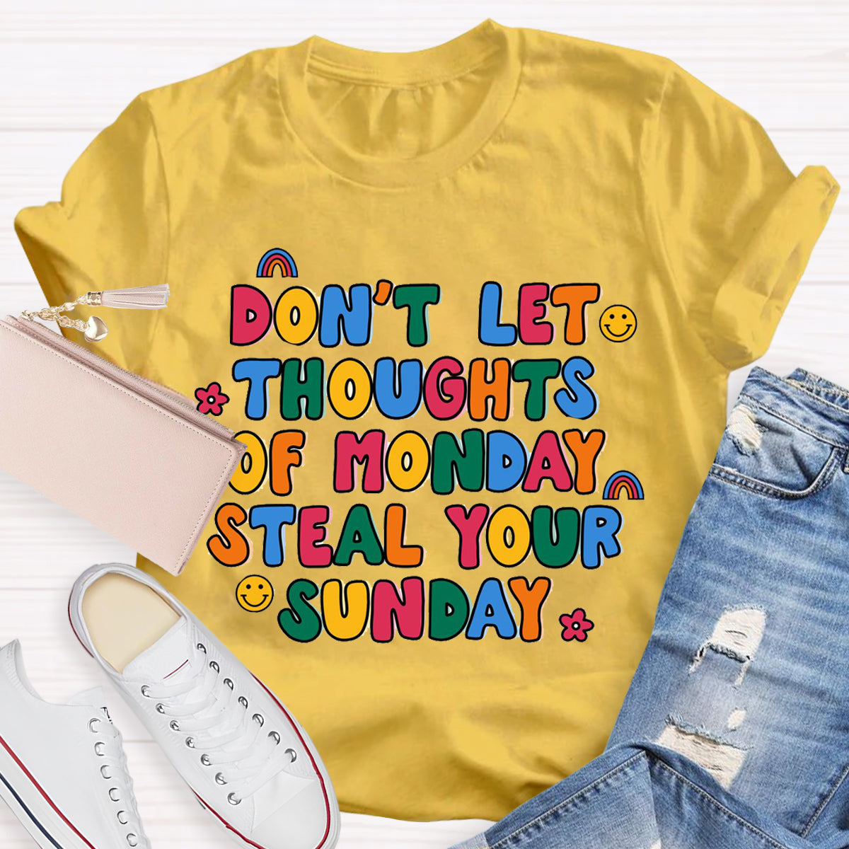 Don'T Let Thoughts Of Monday Steal Your Sunday  T-Shirt