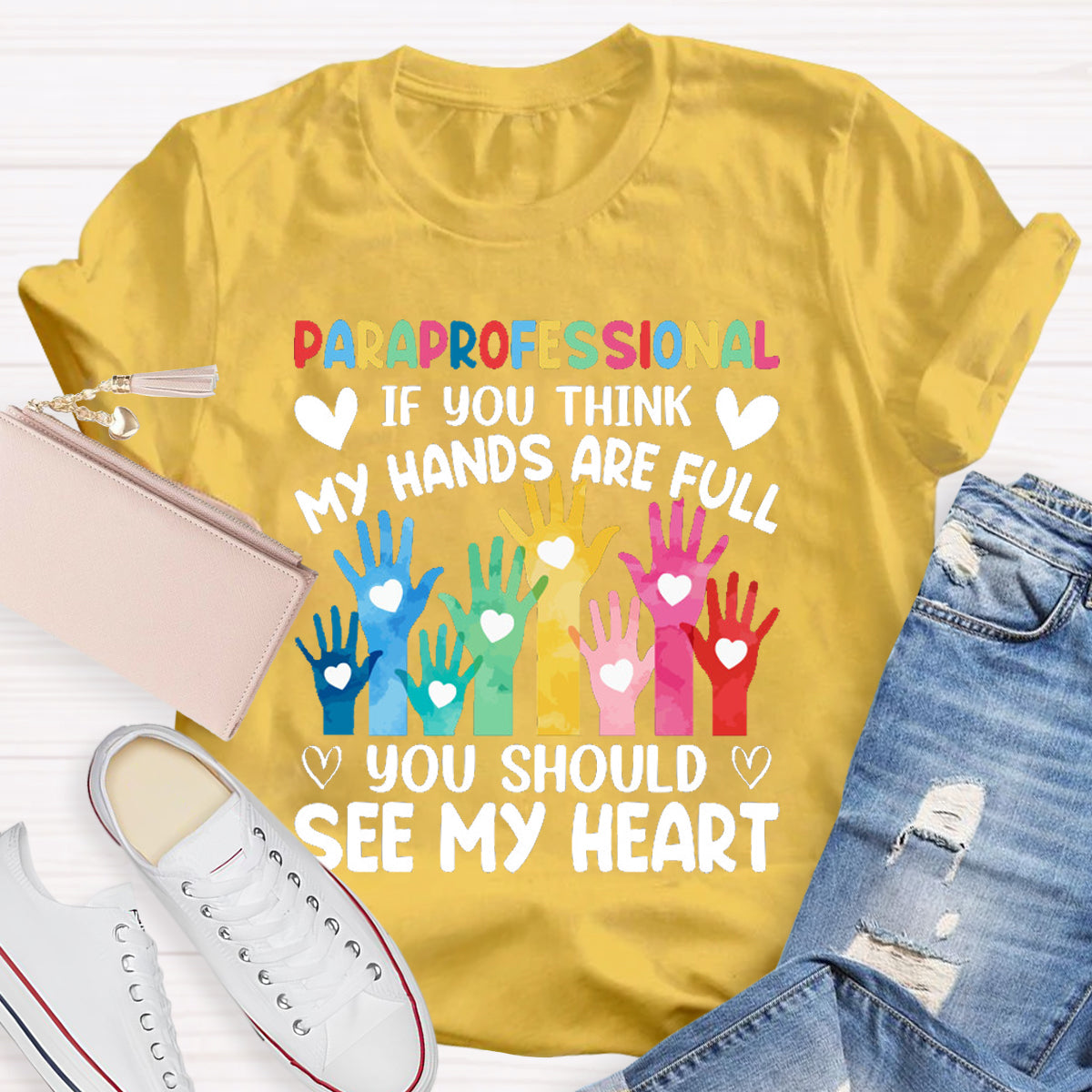 If You Think My Hands Are Full You Should See My Heart Paraprofessional Teacher T-Shirt