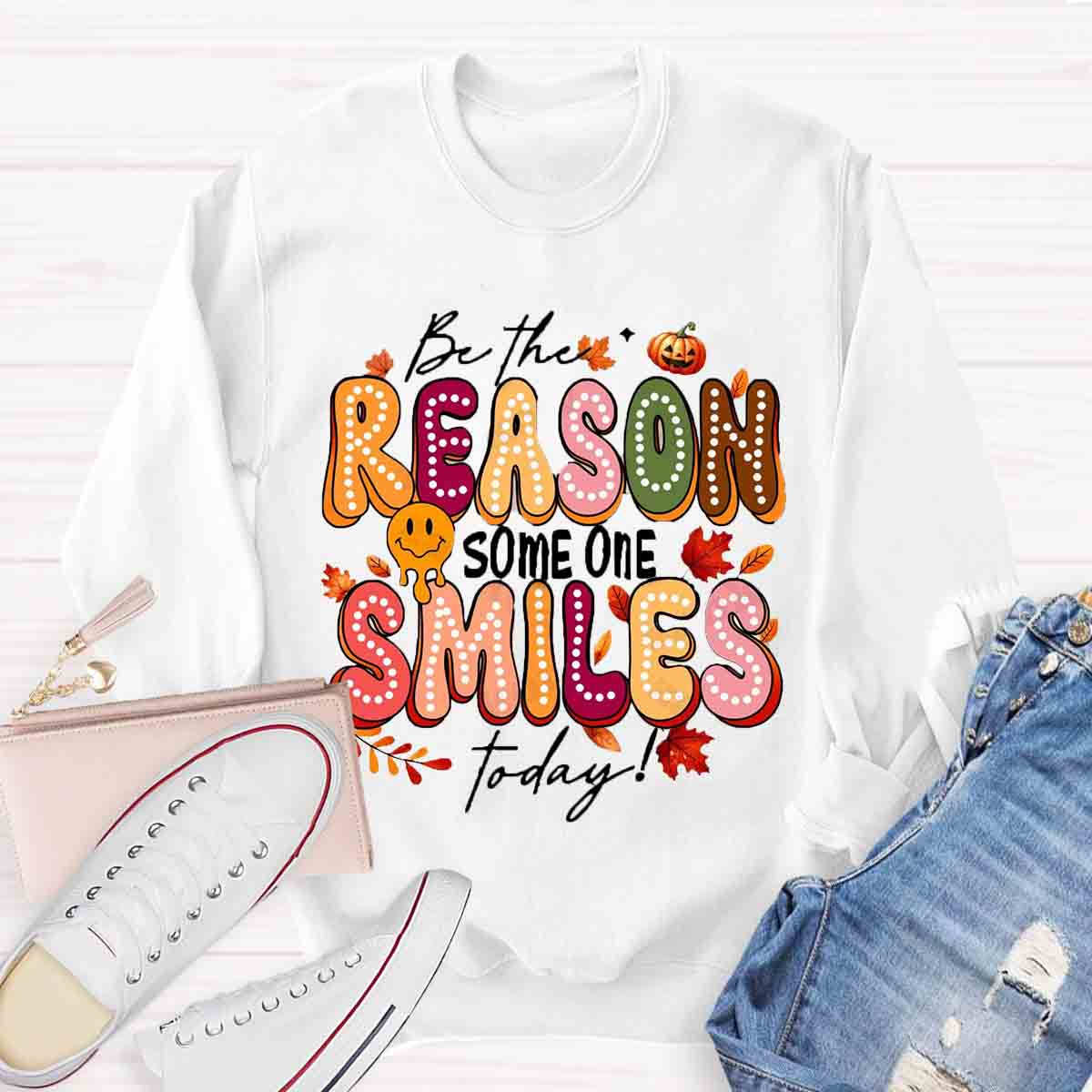 Be The Reason Someone Smiles Today Sweatshirt