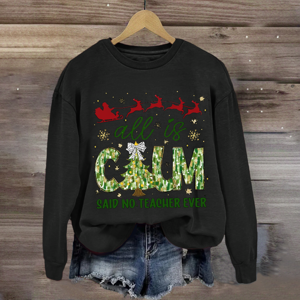 All Is Calm Said No Teacher Ever Christmas Tree Sweatshirt