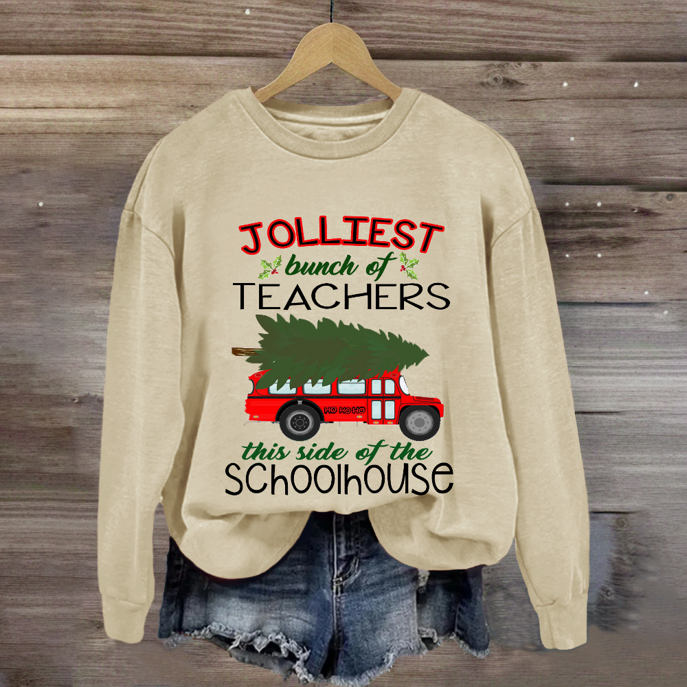 Jolliest Bunch Of Teachers This Side Of The Schoolhouse Sweatshirt