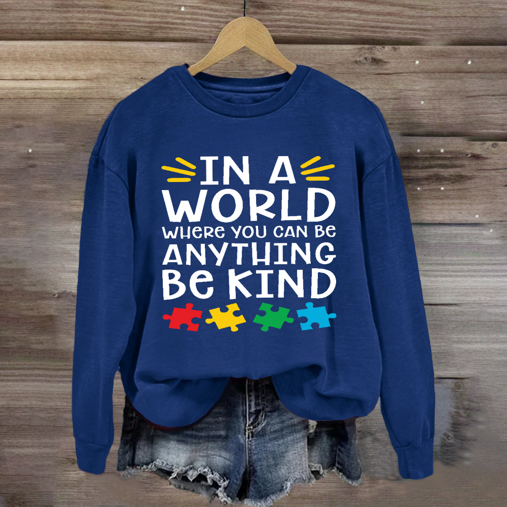 In A World Where You Can Be Anything Be Kind Autism Awareness Sweatshirt