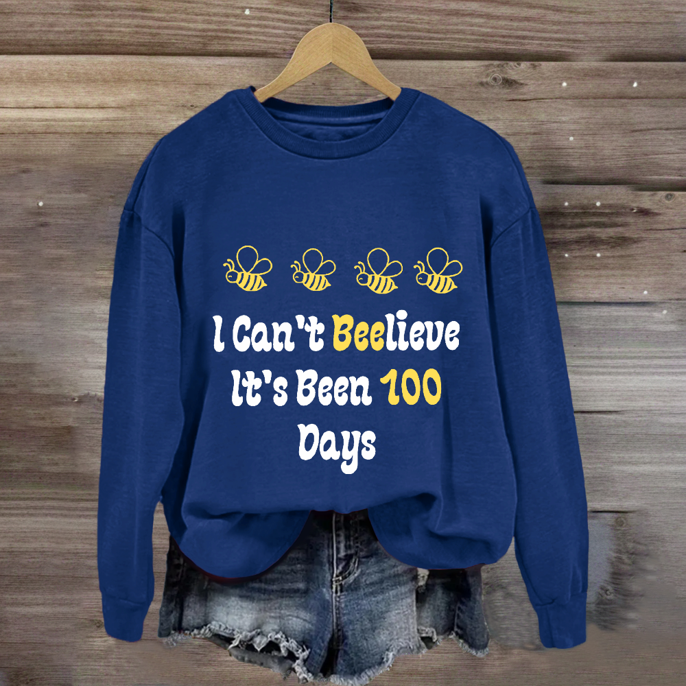 I Can't Believe It's Been 100 Days Sweatshirt