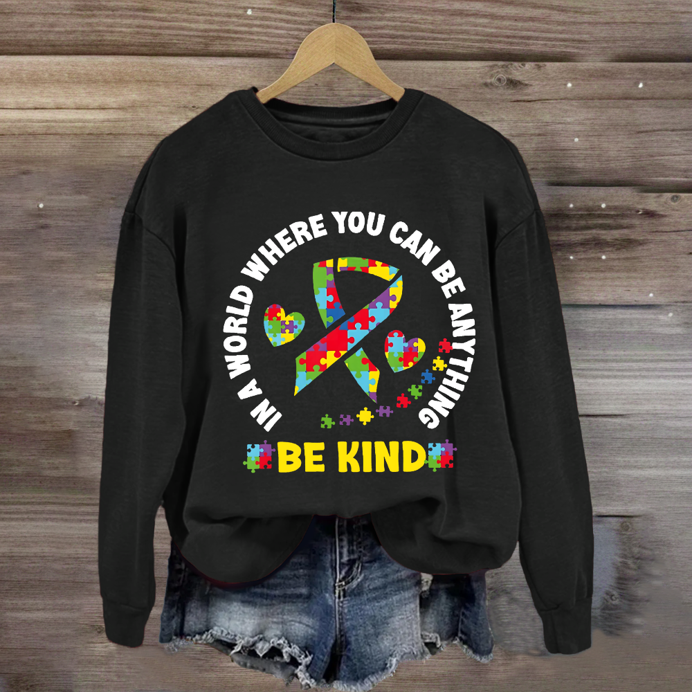 In A World Where You Can Be Anything Be Kind Sweatshirt