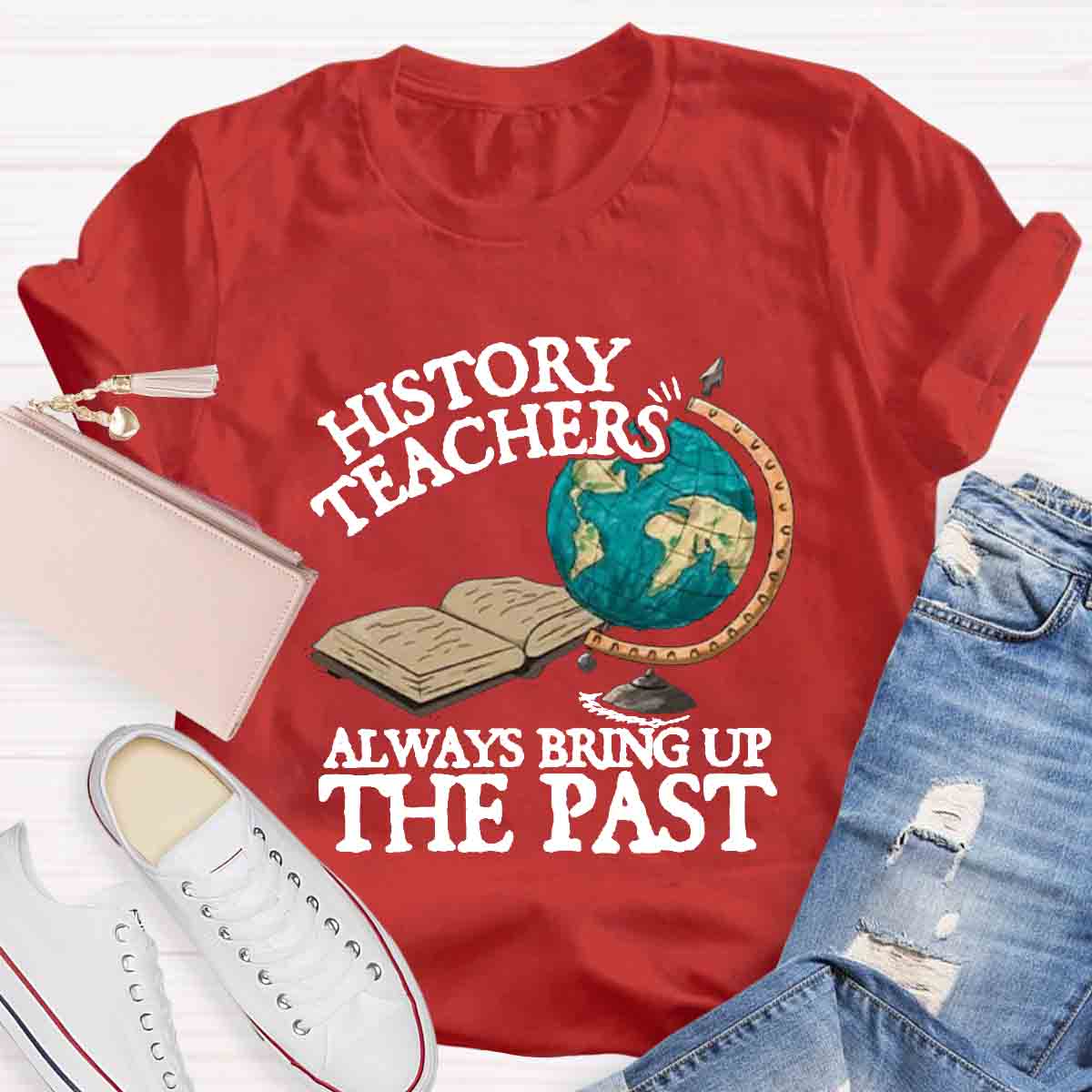 History Teacher Always Bring Up The Past T-Shirt