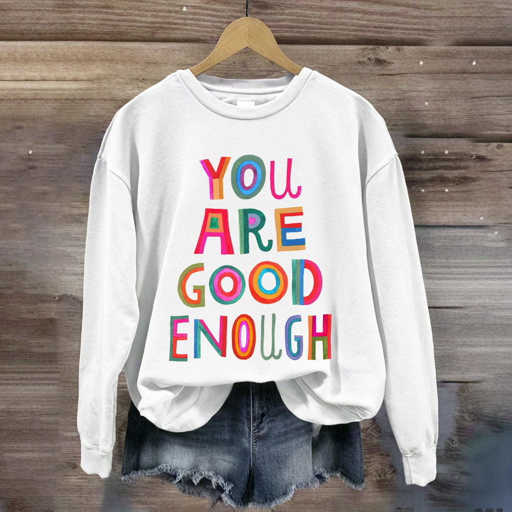 You Are Good Enough Sweatshirt