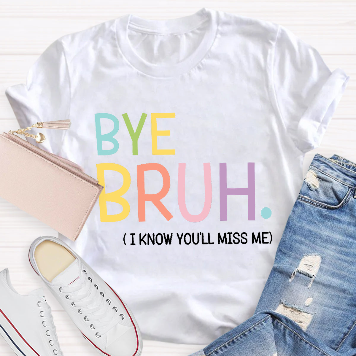 Bye Bruh I know You'll Miss Me Teacher T-Shirt