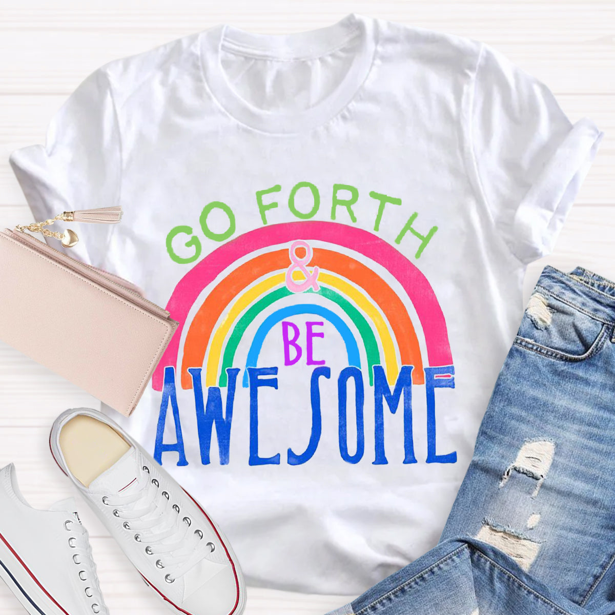 Go Forth Be Awesome Teacher T-Shirt