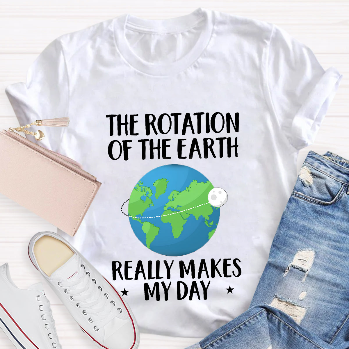 The Rotation Of The Earth Really Makes My Day T-Shirt