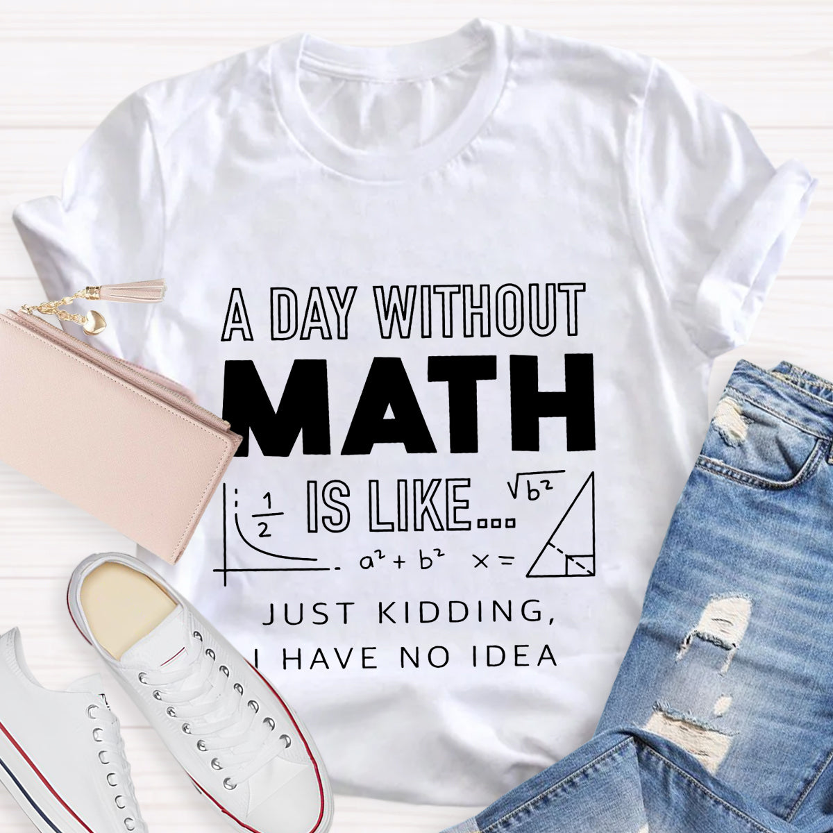 A Day Without Math Is Like Have No Idea T-Shirt