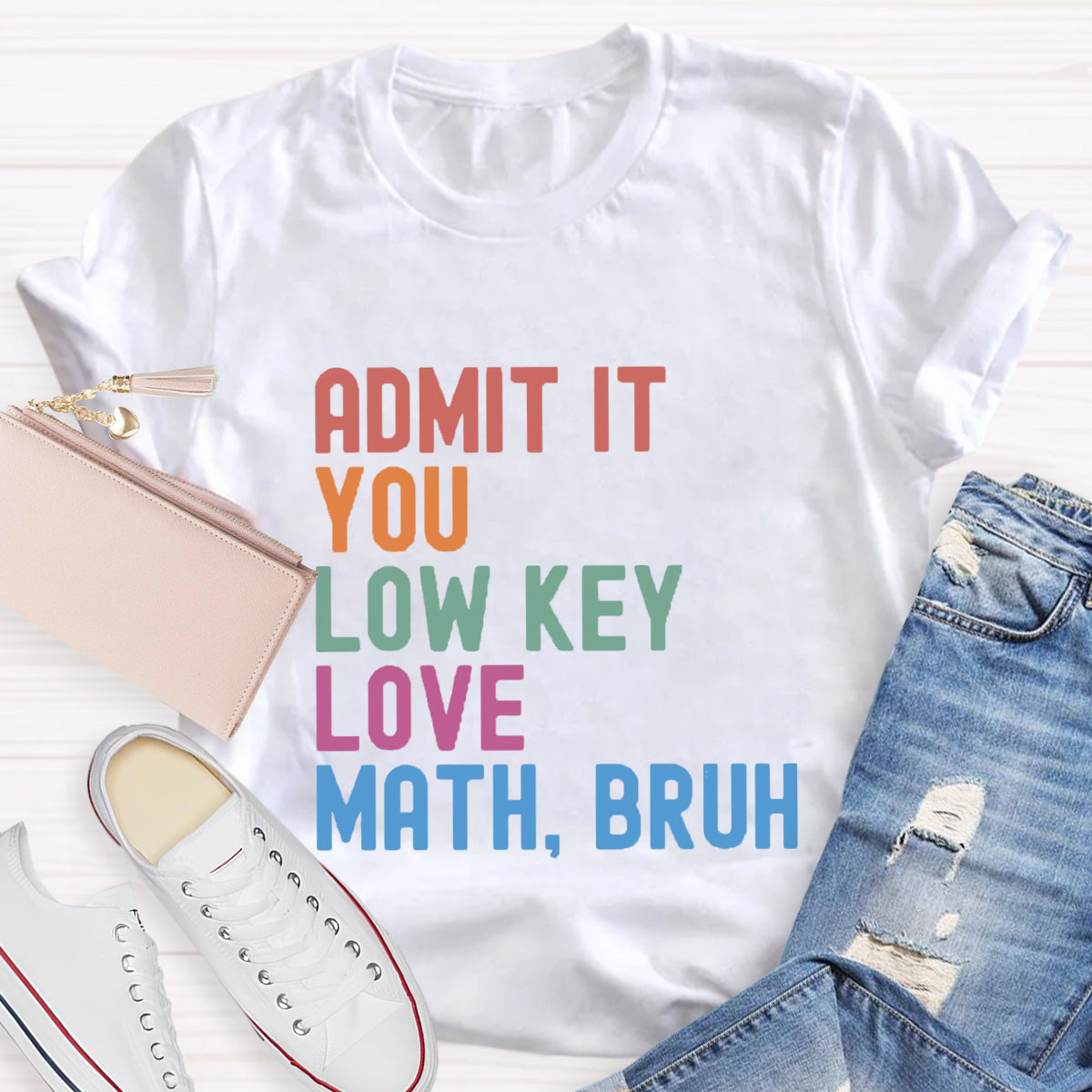 Admit It You Low Key Love Math,Bruh T-Shirt