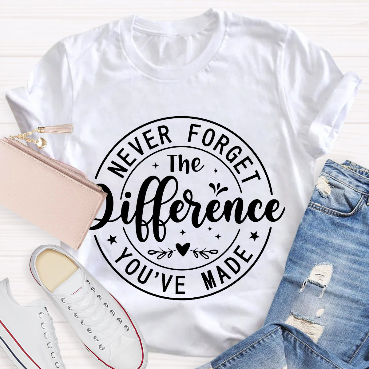 Never Forget The Difference You've Made T-Shirt