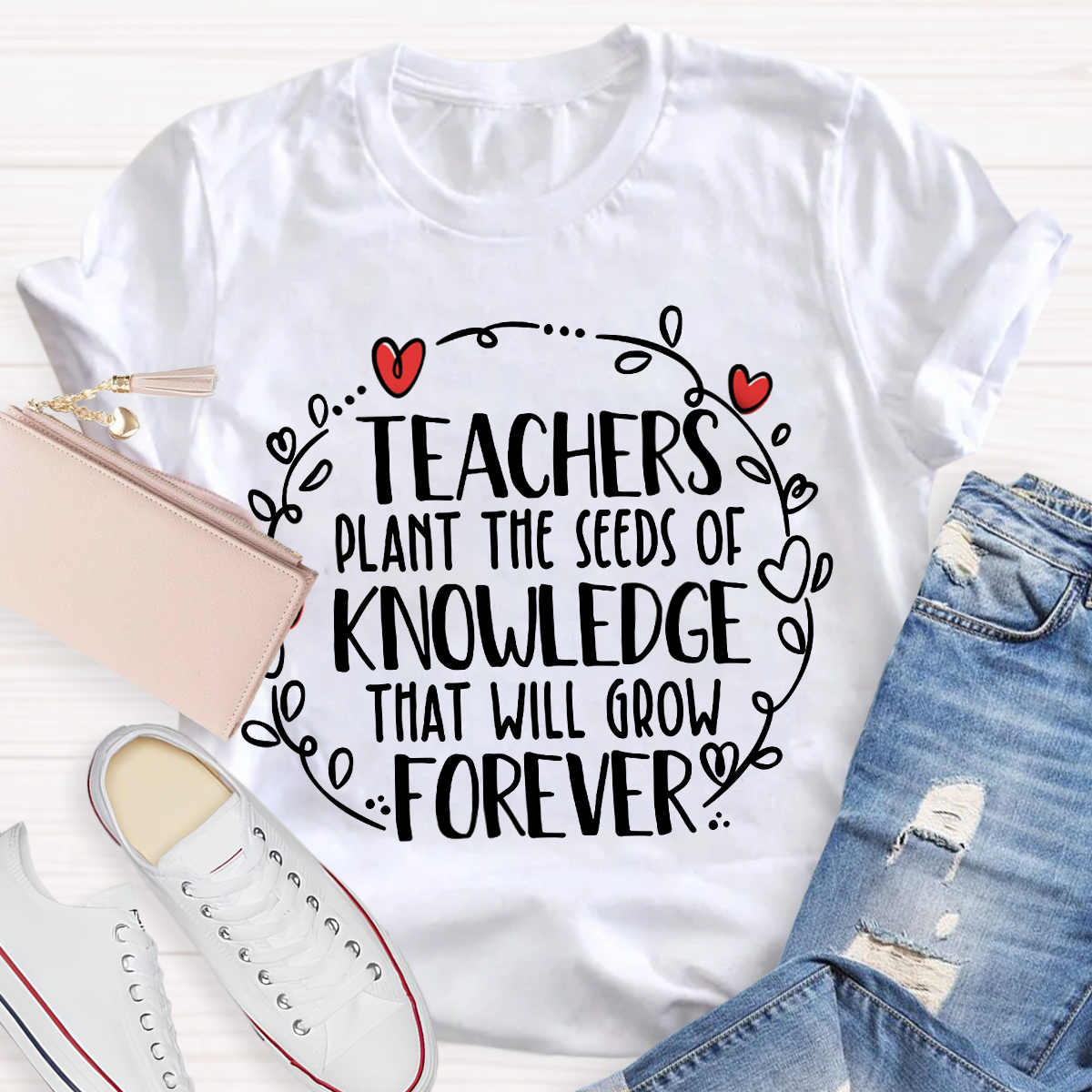 Teachers Plant The Seeds Of Knowledge That Will Grow Forever T-Shirt