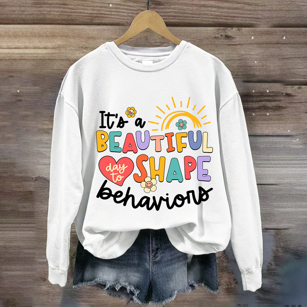 It's A Beautiful Day To Shape Behaviors Sweatshirt