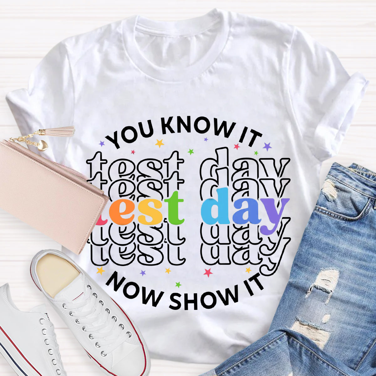 You Know It Now Show It Test Day Teacher T-Shirt