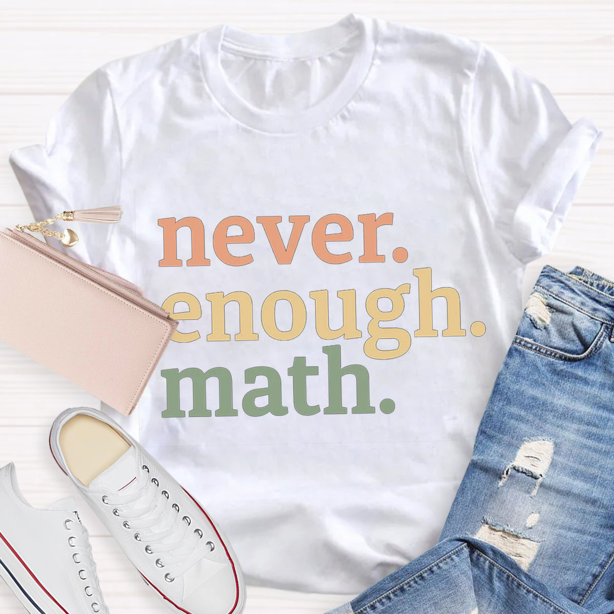 Never Enough Math Teacher T-Shirt