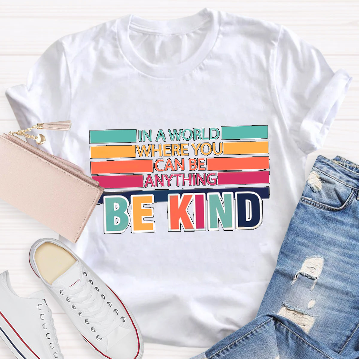 In A World Where You Can Be Anything Be Kind T-Shirt