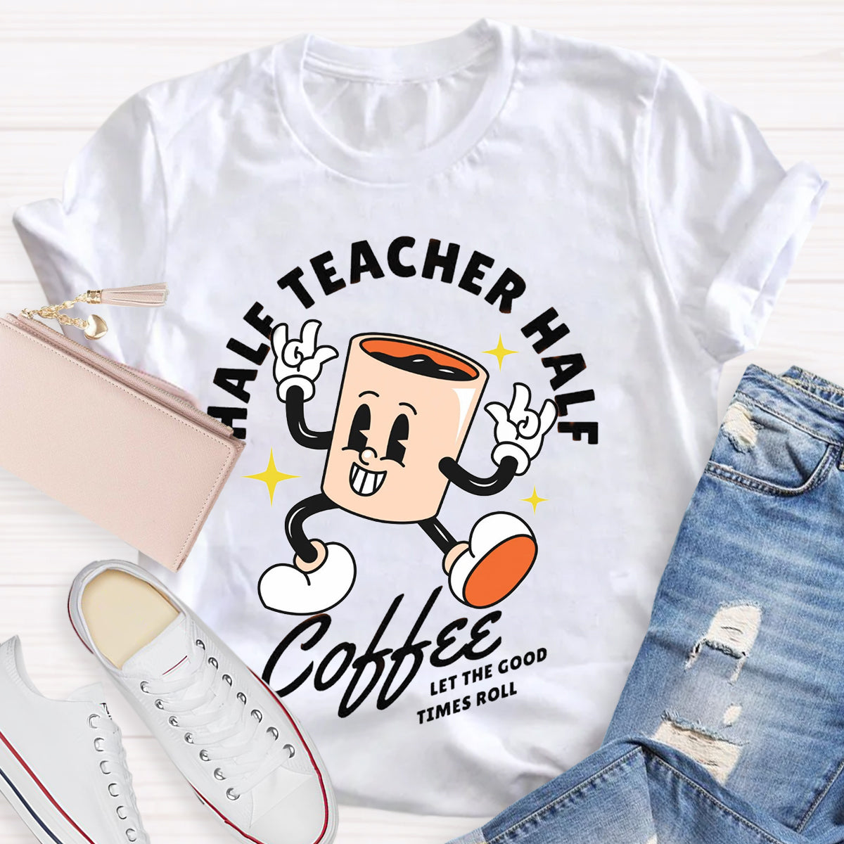 Half Teacher Half Coffee Let The Good Times Roll T-Shirt