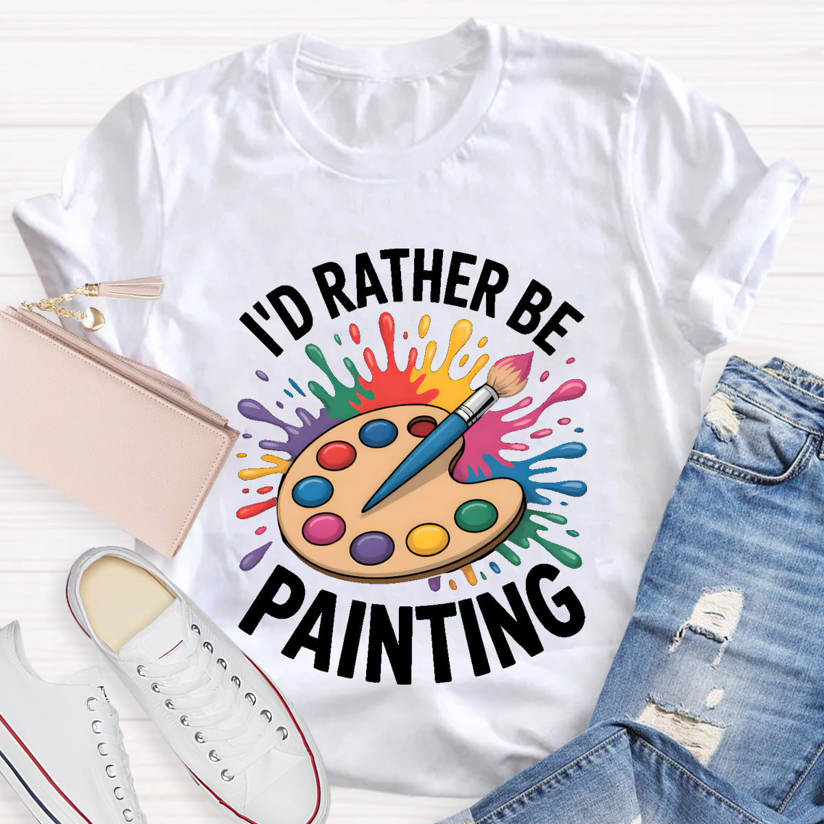 I'd Rather Be Painting Art Teacher T-Shirt