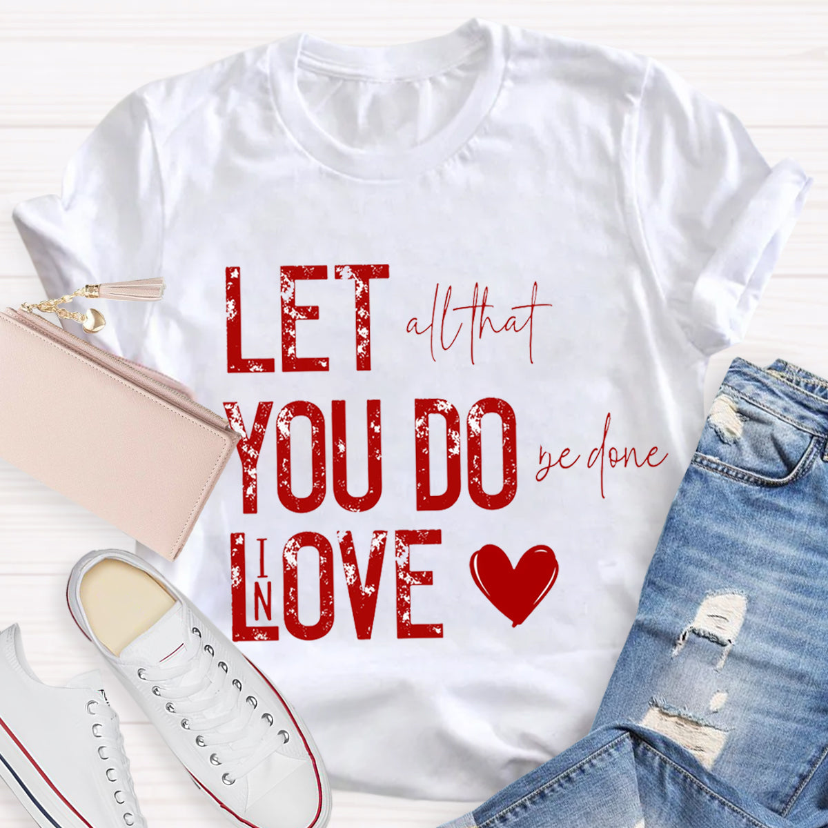 All That Be Done In Love Teacher T-Shirt