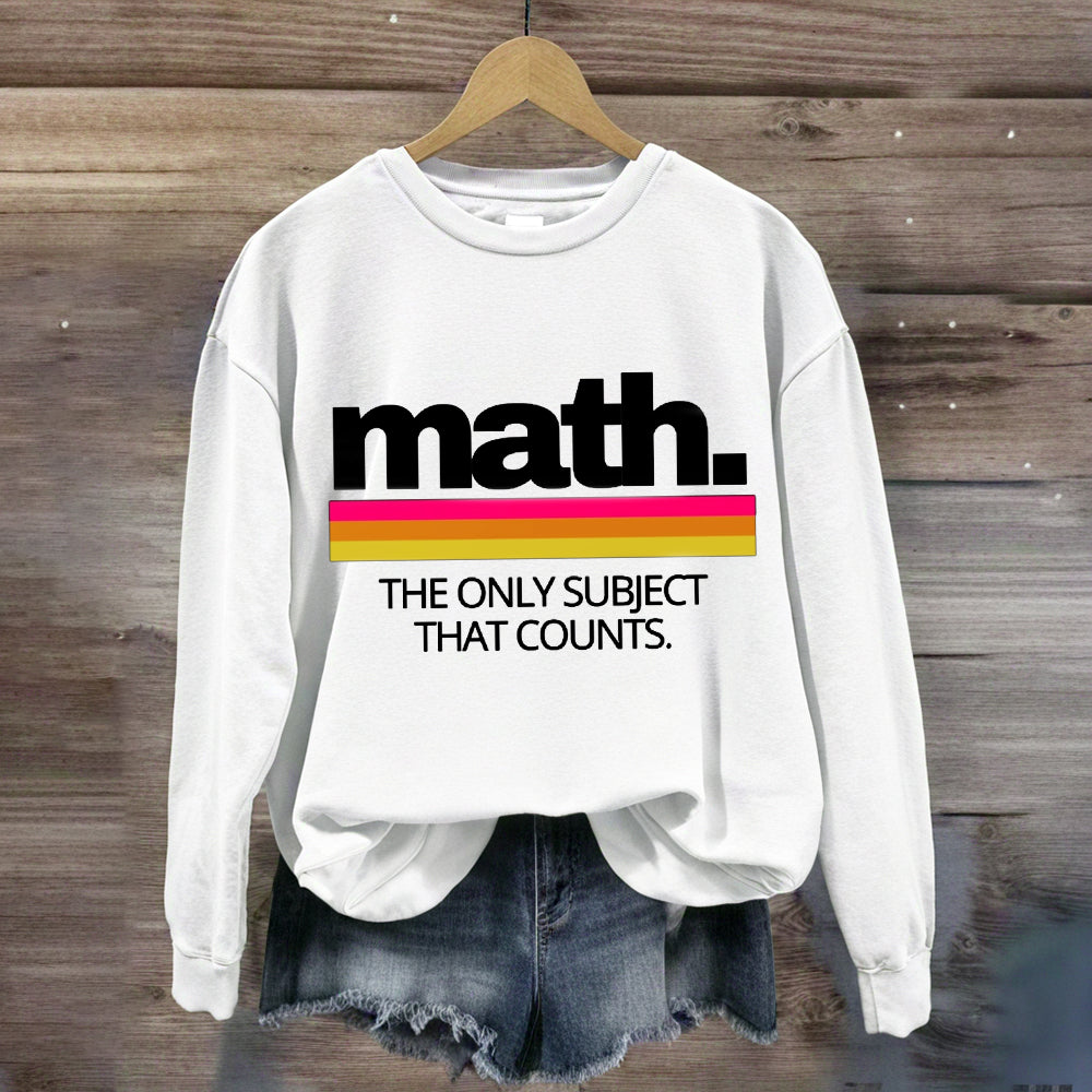 Math The Only Subject That Counts Sweatshirt