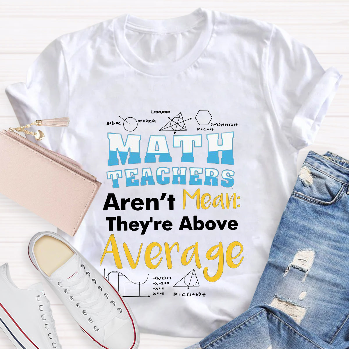 Math Teachers Aren't Mean They're Above Average T-Shirt