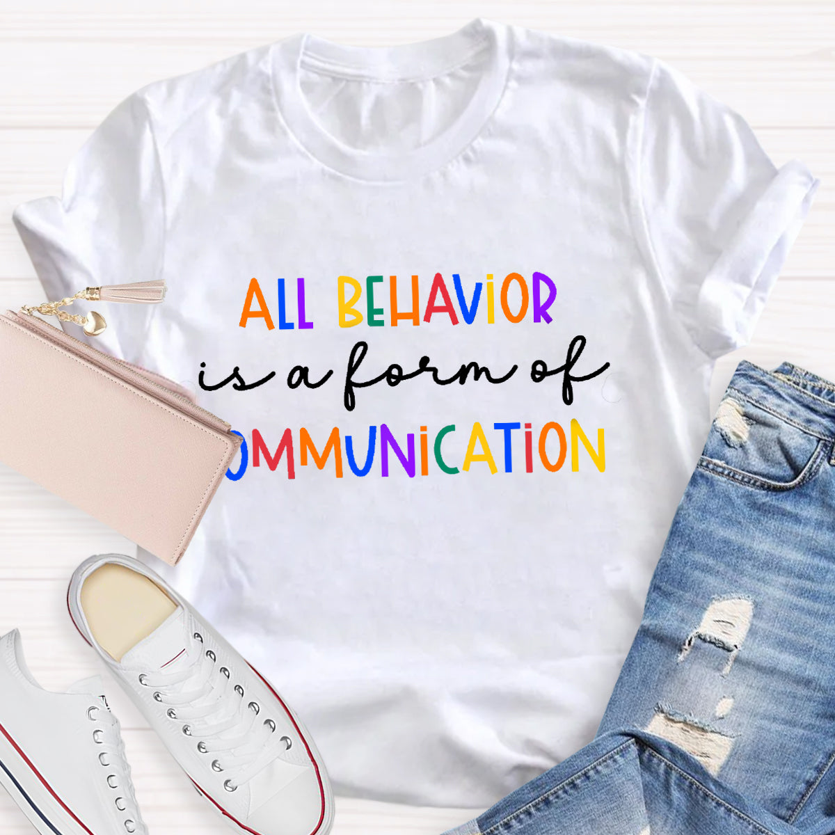 All Behavior Is A Form Of Communication Autism Sped Teacher T-Shirt