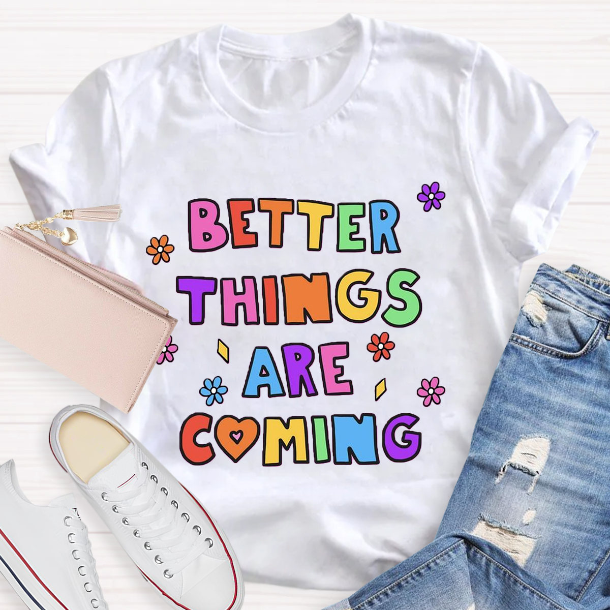 Better Things Are Coming T-Shirt