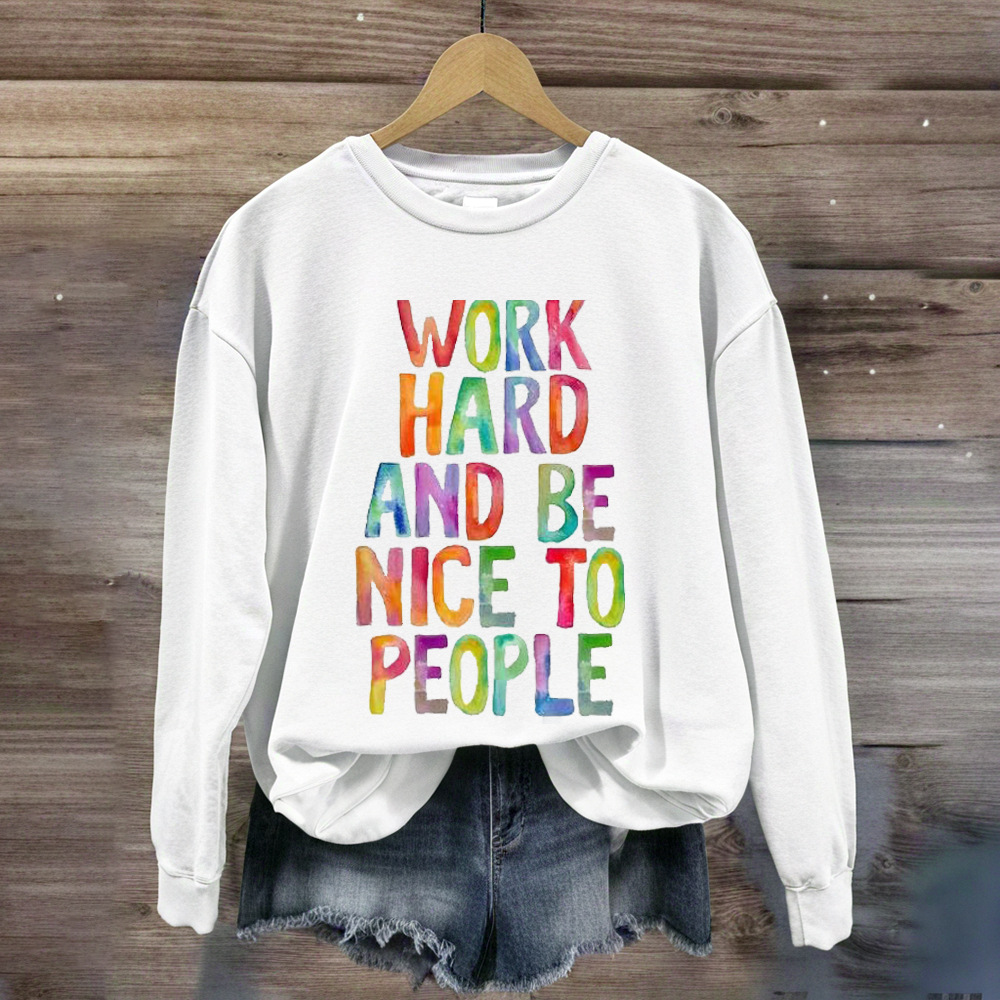 Work Hard And Be Nice To People Teacher Sweatshirt