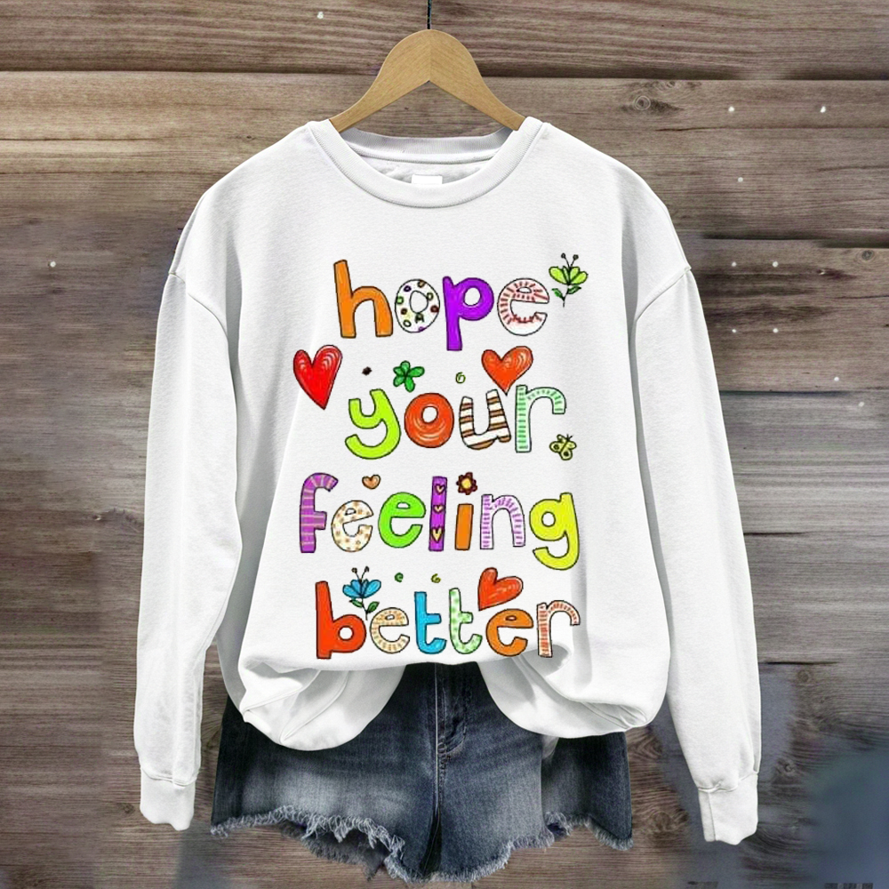 Hope Your Feeling Better Teacher Sweatshirt