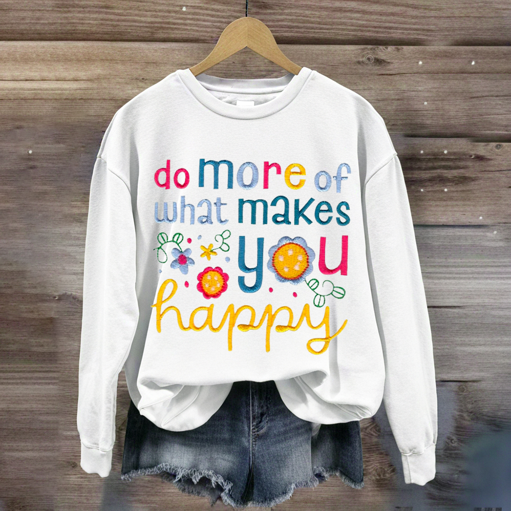 Do More Of What Makes You Happy Teacher Sweatshirt