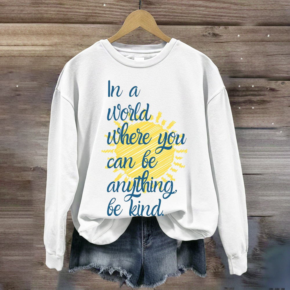 In A World Where You Can Be Anything Be Kind Teacher Sweatshirt