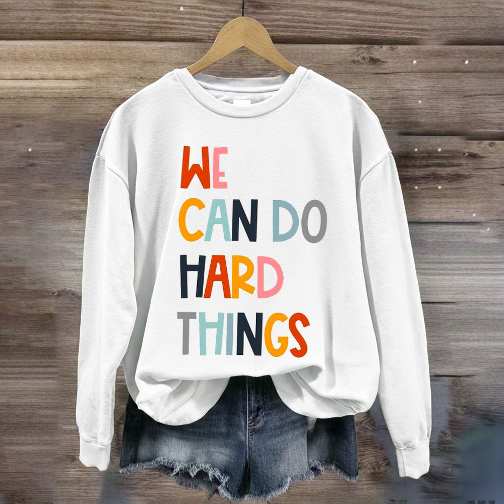 We Can Do Hard Things Teacher Sweatshirt