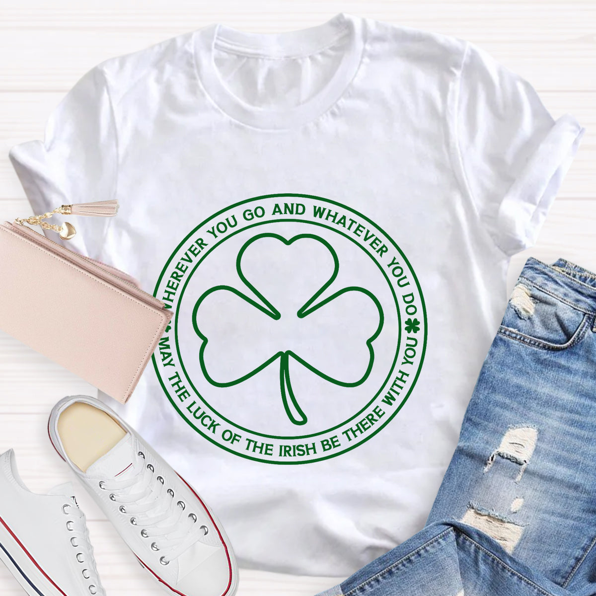 May The Lucky Wherever You Go And Whatever You Do T-Shirt