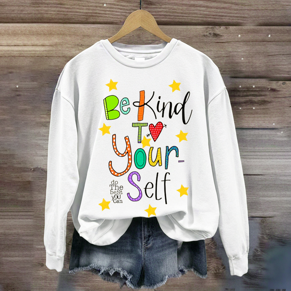 Be Kind To Yourself Teacher Sweatshirt