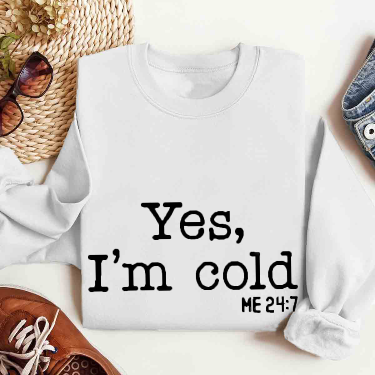 Yes I'm Cold Sweatshirt